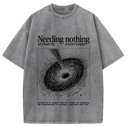 Needing Nothing Attracts Everything Black Hole Washed T-Shirt
