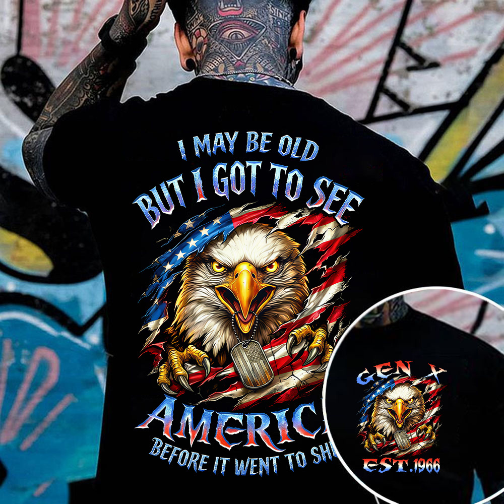 I May Be Old But I Got To See The Usa Before It Went To Shit Custom Year Gen X, Boomer T-shirt