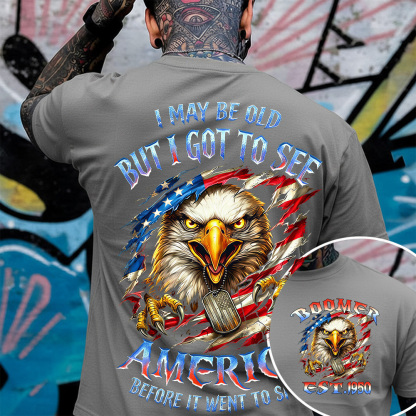 I May Be Old But I Got To See The Usa Before It Went To Shit Custom Year Gen X, Boomer T-shirt