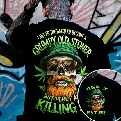 I Never Dreamed I'd Become A Grumpy Old Stoner Custom Year Gen X, Boomer T-shirt