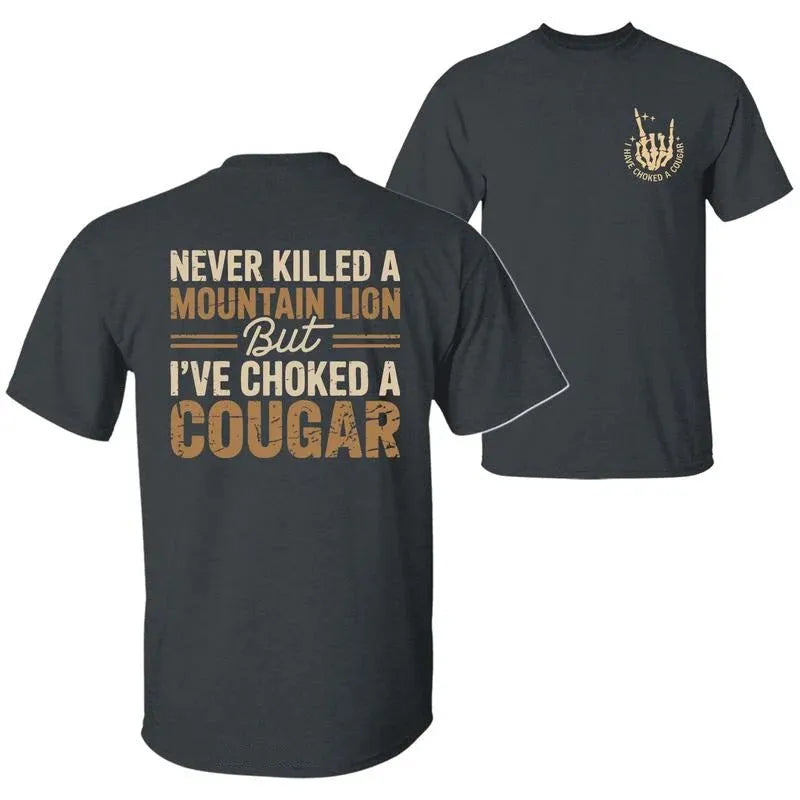 Never Killed A Mountain Lion But I have Choked A Cougar T-Shirt