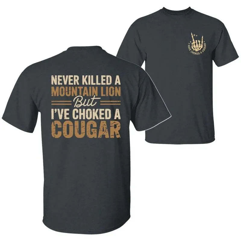 Never Killed A Mountain Lion But I have Choked A Cougar T-Shirt