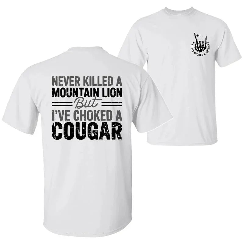 Never Killed A Mountain Lion But I have Choked A Cougar T-Shirt
