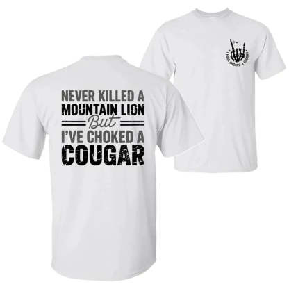 Never Killed A Mountain Lion But I have Choked A Cougar T-Shirt