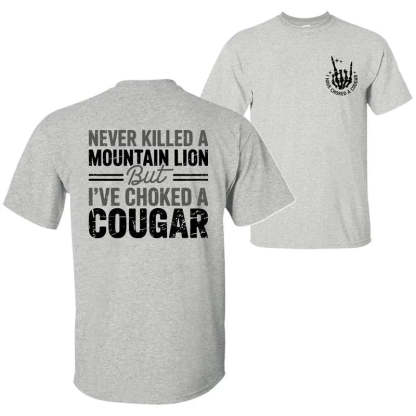 Never Killed A Mountain Lion But I have Choked A Cougar T-Shirt