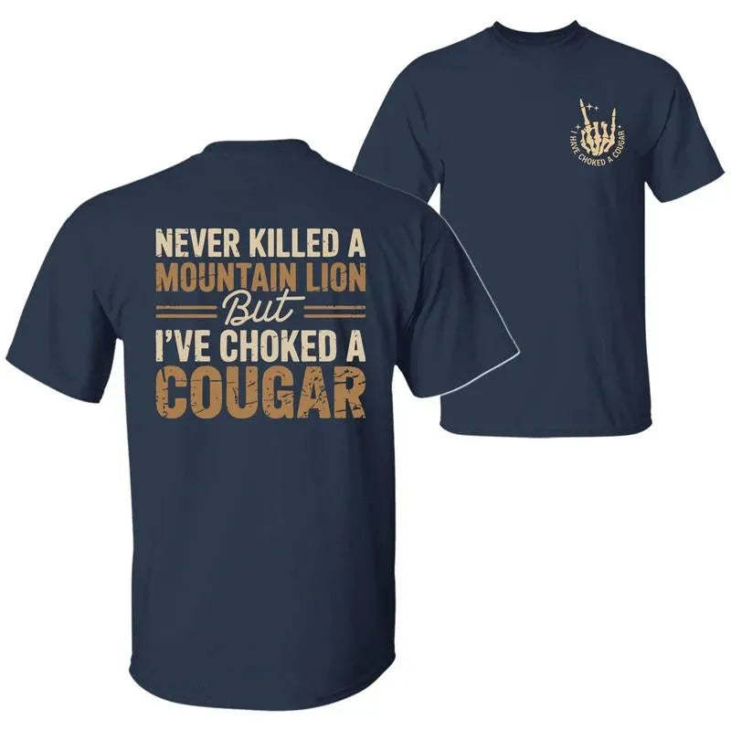 Never Killed A Mountain Lion But I have Choked A Cougar T-Shirt