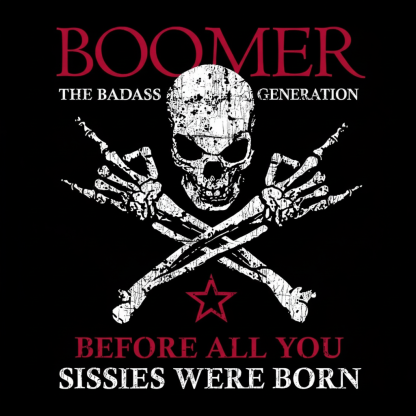 BOOMER Before All You Sissies Were Born T-shirt, Boomer The Badass Generation T-shirt
