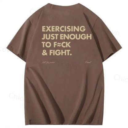 Exercising Just Enough To Fuck &Fight Pattern 100% Cotton T-Shirt