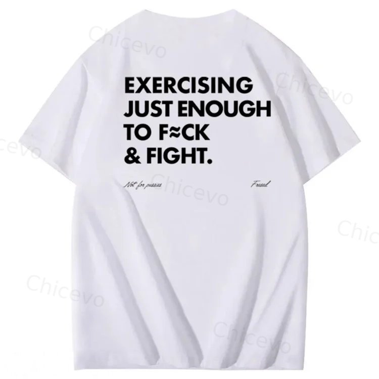 Exercising Just Enough To Fuck &Fight Pattern 100% Cotton T-Shirt