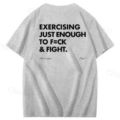 Exercising Just Enough To Fuck &Fight Pattern 100% Cotton T-Shirt