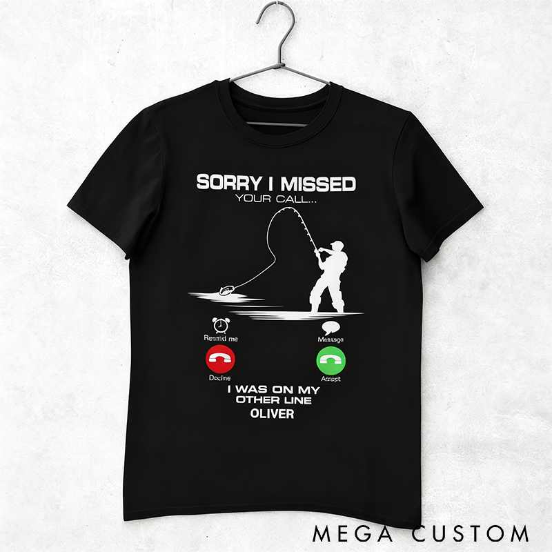 Personalized Funny Fishing T-Shirt Fishing T-Shirt with Sorry I Missed Your Call Design Fisherman Perfect Gift Gift for Anglers