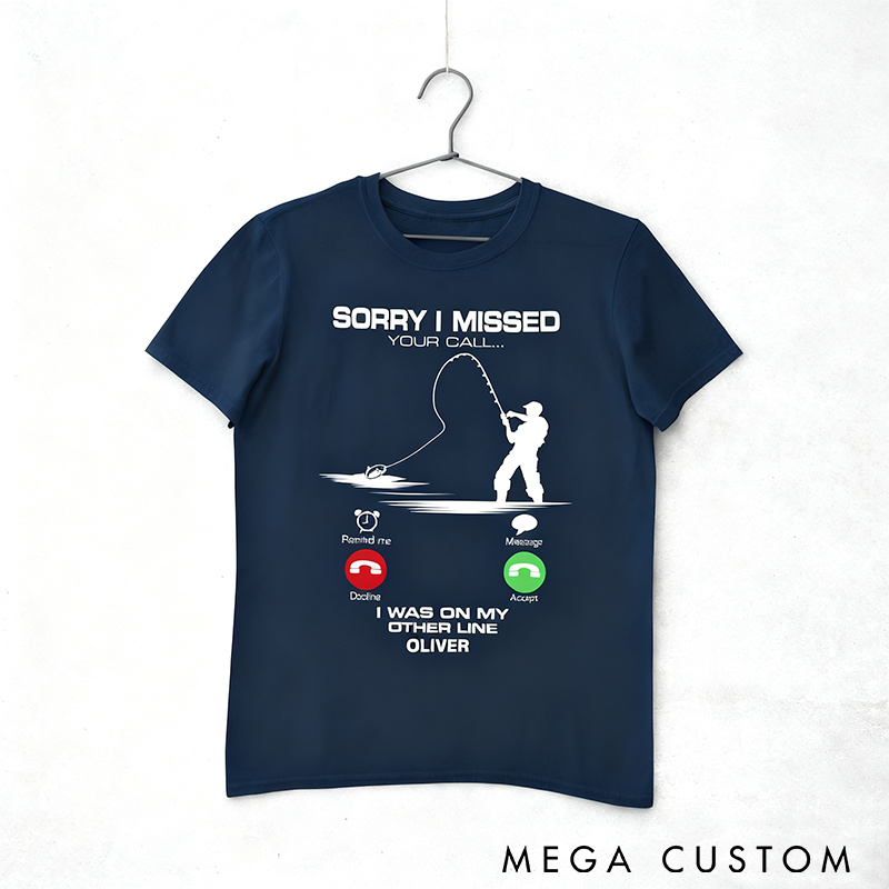 Personalized Funny Fishing T-Shirt Fishing T-Shirt with Sorry I Missed Your Call Design Fisherman Perfect Gift Gift for Anglers
