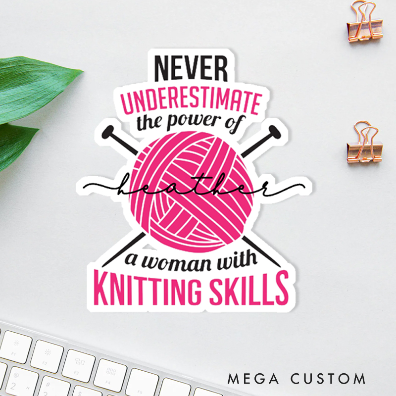 Personalized Never Underestimate the Power of A Woman with Knitting Skills Sticker Funny Crochet Lover Sticker Gift for Knitting Lovers