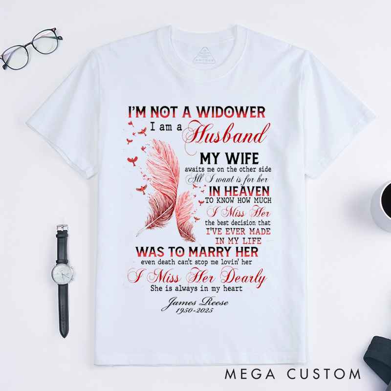 Personalized Custom Remembrance T-Shirt I'm Not a Widower I Am a Husband My Wife in Heaven Memorial Tee for Loved One