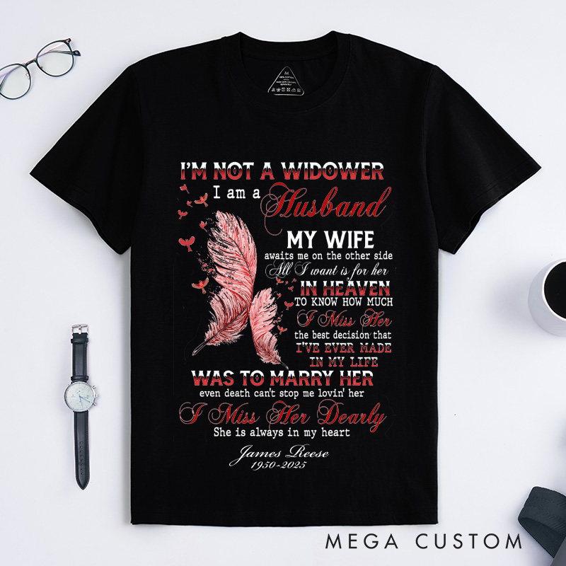 Personalized Custom Remembrance T-Shirt I'm Not a Widower I Am a Husband My Wife in Heaven Memorial Tee for Loved One
