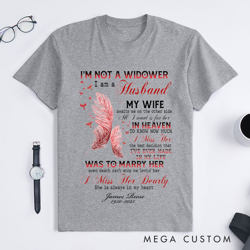 Personalized Custom Remembrance T-Shirt I'm Not a Widower I Am a Husband My Wife in Heaven Memorial Tee for Loved One