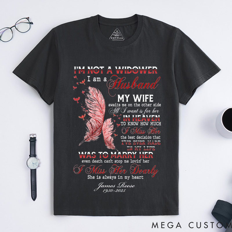 Personalized Custom Remembrance T-Shirt I'm Not a Widower I Am a Husband My Wife in Heaven Memorial Tee for Loved One