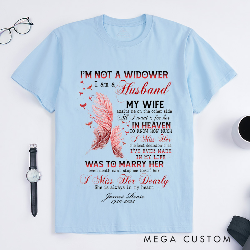 Personalized Custom Remembrance T-Shirt I'm Not a Widower I Am a Husband My Wife in Heaven Memorial Tee for Loved One