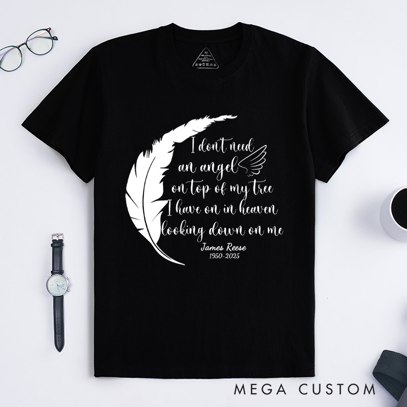 Personalized Memorial Tee I Don't Need an Angel on Top of My Tree I Have One in Heaven Looking Down on Me Custom Remembrance T-Shirt for Loved One