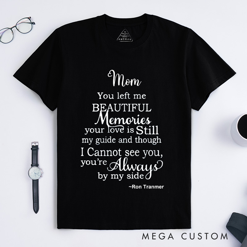 Personalized Mom You Left Me Beautiful Memories T-shirt with Custom Name Sympathy Gift for Loss of Mom