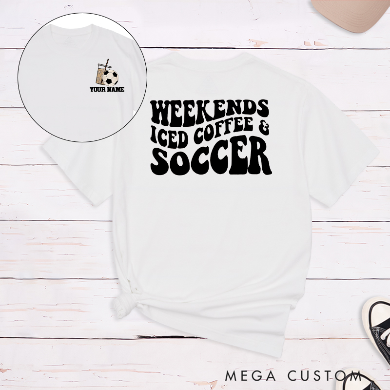 Personalized "Weekends, Iced Coffee & Soccer" Soccer T-Shirt with Custom Name