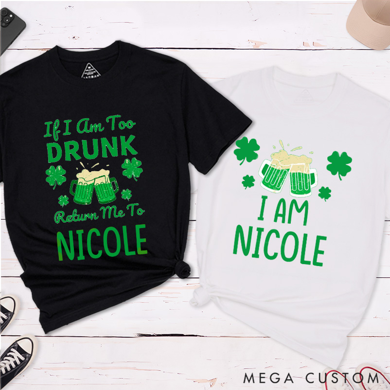 Personalized Funny If I'm Too Drunk Return Me To Someone St. Patrick's Day Couple Matching T-Shirt 