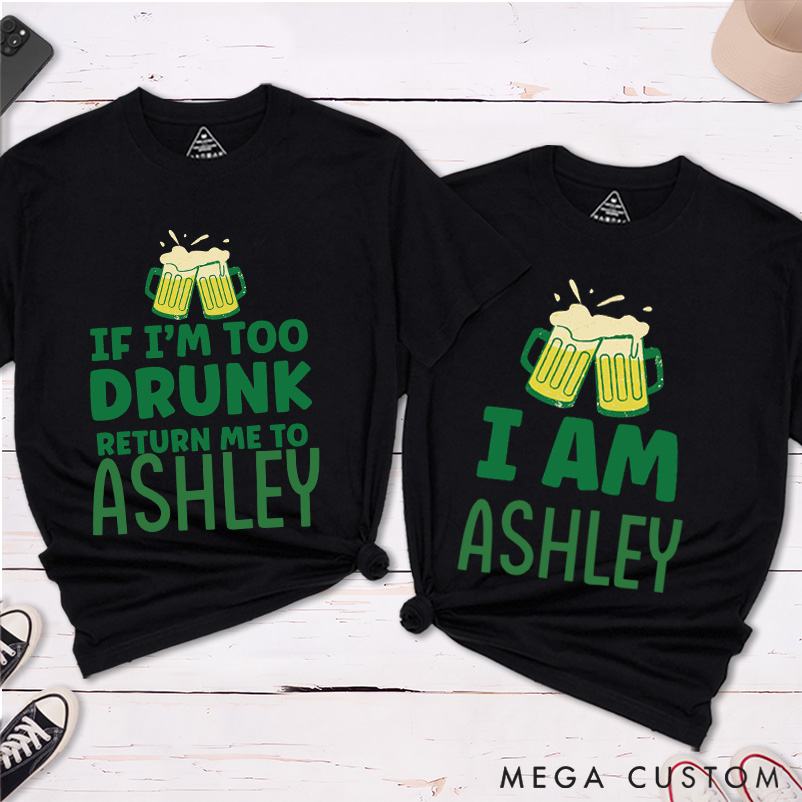 Personalized If I'm Too Drunk Return Me To Name Funny St. Patrick's Day Couple Matching T-Shirt 