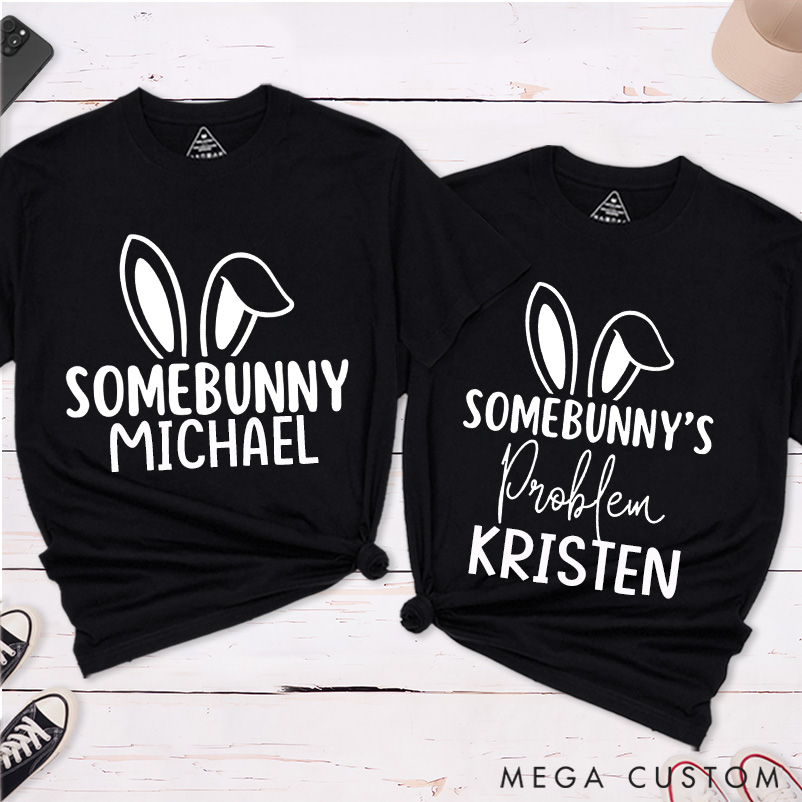Personalized Funny Somebunny and Somebunny's Problem Matching Couple Easter Bunny T-Shirt