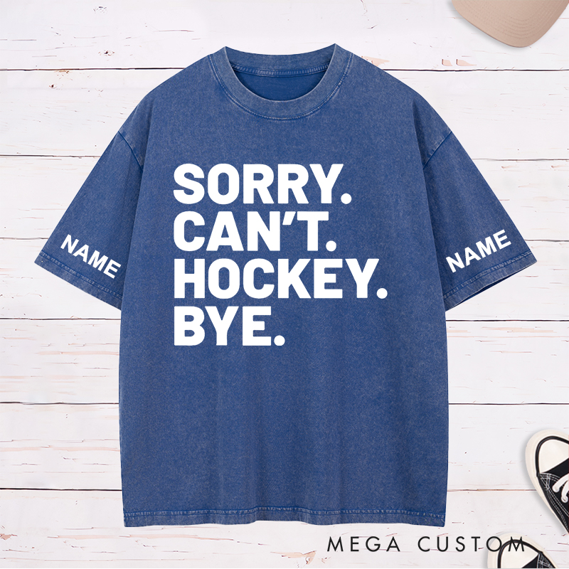 Personalized "Sorry. Can't. Hockey. Bye." Washed T-Shirt with Custom Name