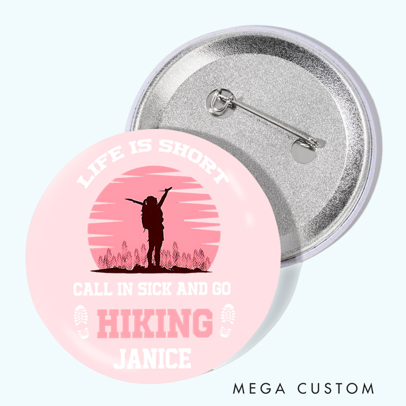 Personalized Life Is Short Call in Sick and Go Hiking Pin Outdoor Adventure Lovers Pin Badge Gift Camping Hiking Lovers Gift
