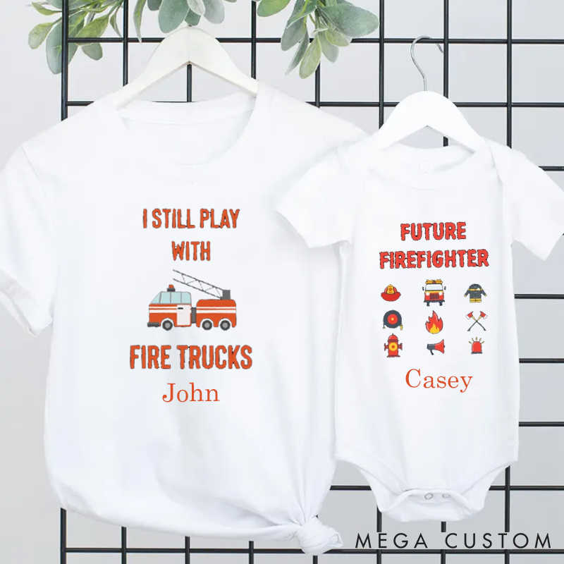 Personalized I Still Play with Firetrucks Firefightertheme Family Matching Outfit