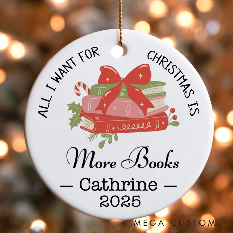 Personalized All I Want for Christmas is More Books Christmas Ornament Name Book Club Ornament Holiday Decor for Book Lovers Gift Librarian Gift