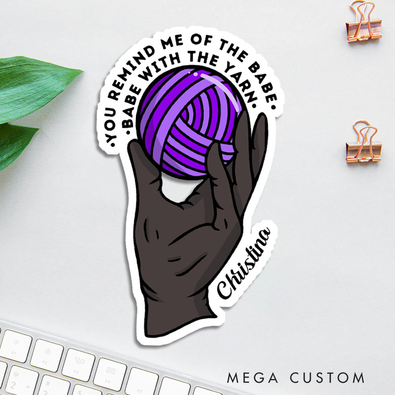 Personalized You Remind Me of the Babe Sticker Halloween Crocheting Lovers Sticker Crocheter Gift Yarn Lover Sticker