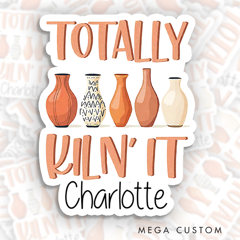 Personalized Totally Kiln' It Sticker Stickers for Pottery Lovers Gift for Pottery Artist