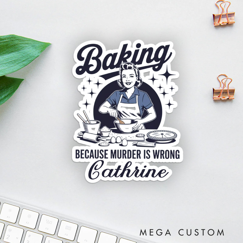 Personalized Baking because Murder is Wrong Sticker Vintage Baking Stickers with Name Retro Baker Sticker for Baking Lover Gift