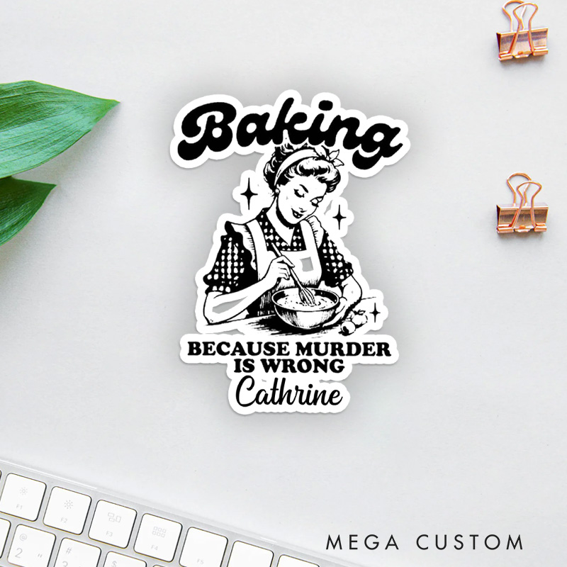 Personalized Baking because Murder is Wrong Sticker Retro Baking Stickers with Name Vintage Baker Sticker for Baking Lover Gift