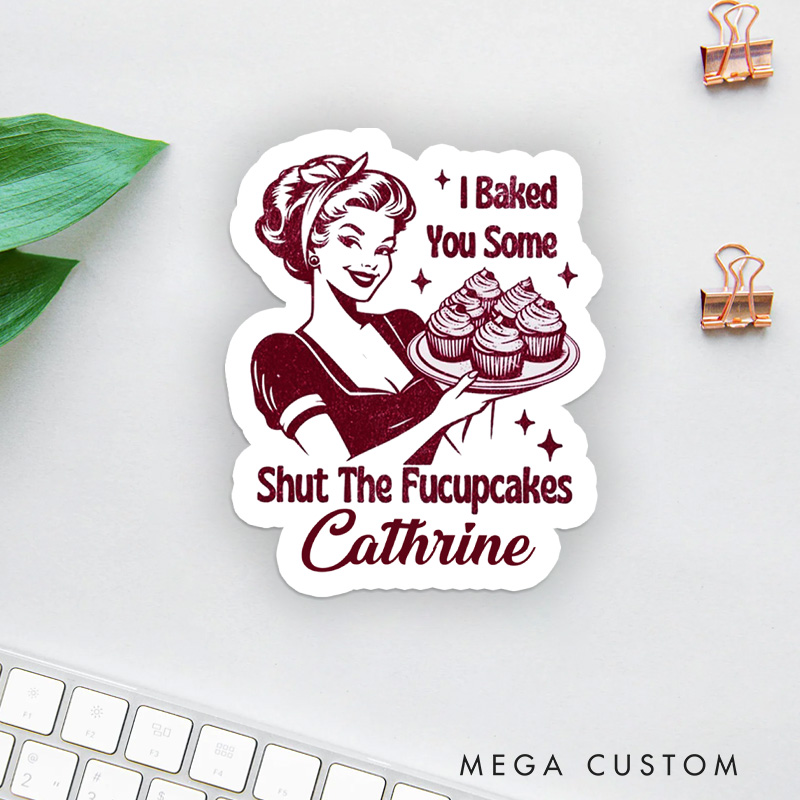 Personalized Shut the Fuck up Cakes Sticker Retro Home Baker Stickers with Name Vintage Baker Sticker for Baking Lover Gift