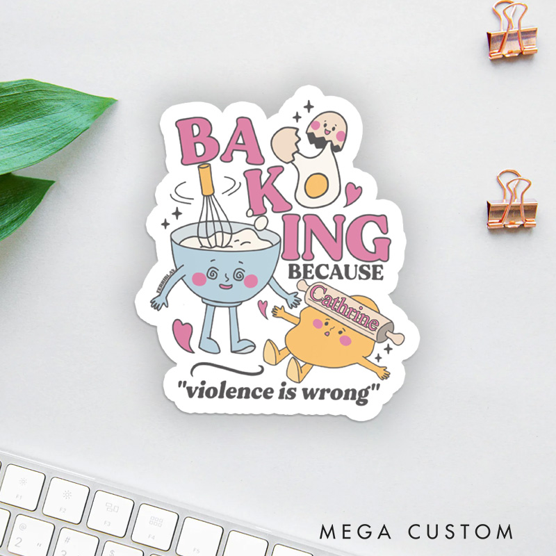 Personalized Baking because Violence is Wrong Sticker Baking Lover Stickers with Name Baker Sticker for Baking Lover Gift