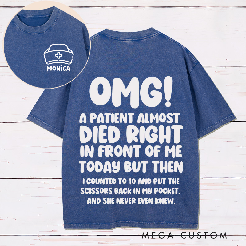 Personalized Nurse Two Sides Printed Washed T-Shirt Customized A Patient Almost Died Design Washed T-Shirt 