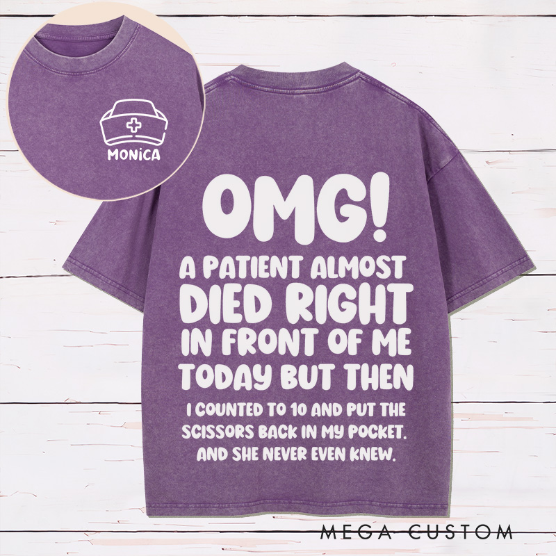 Personalized Nurse Two Sides Printed Washed T-Shirt Customized A Patient Almost Died Design Washed T-Shirt 