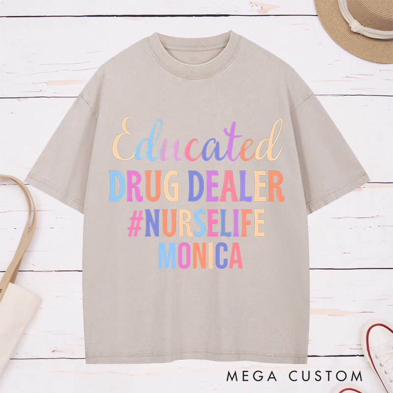 Personalized Nurse Washed T-Shirt Customized Educated Drug Dealer Design Washed T-Shirt 