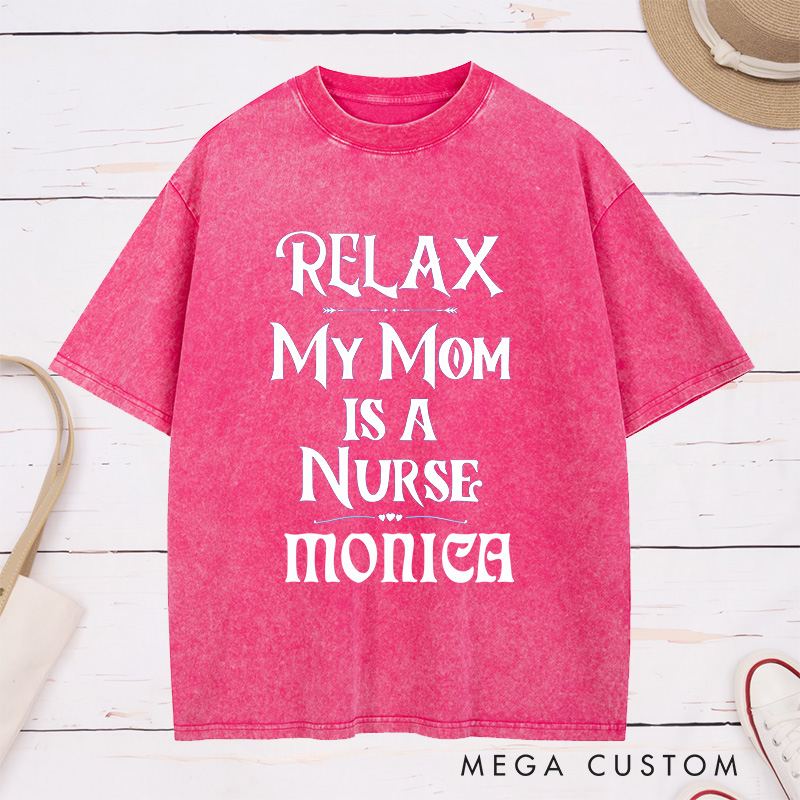Personalized Nurse Washed T-Shirt Customized Relax My Mom is a Nurse Design Washed T-Shirt 
