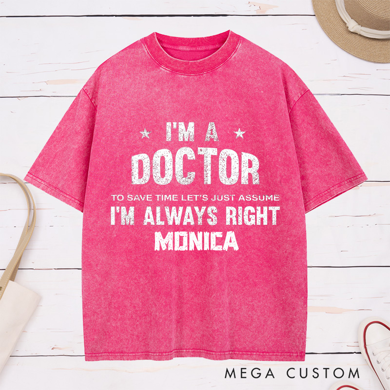 Personalized Nurse Washed T-Shirt Customized I'm a Doctor Always Right Design Washed T-Shirt 