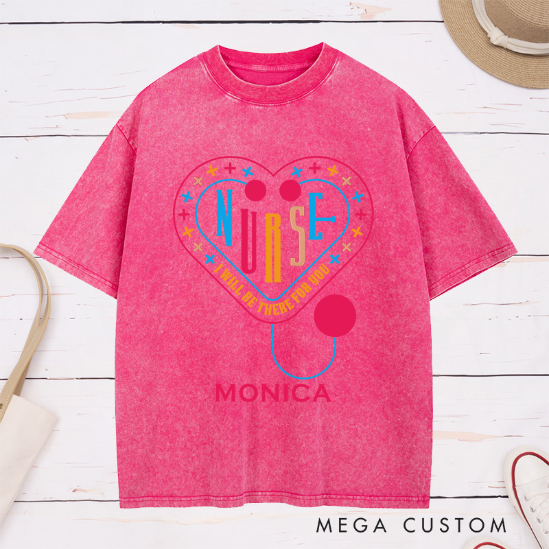Personalized Nurse Washed T-Shirt Customized I'll Be There for You Design Washed T-Shirt 
