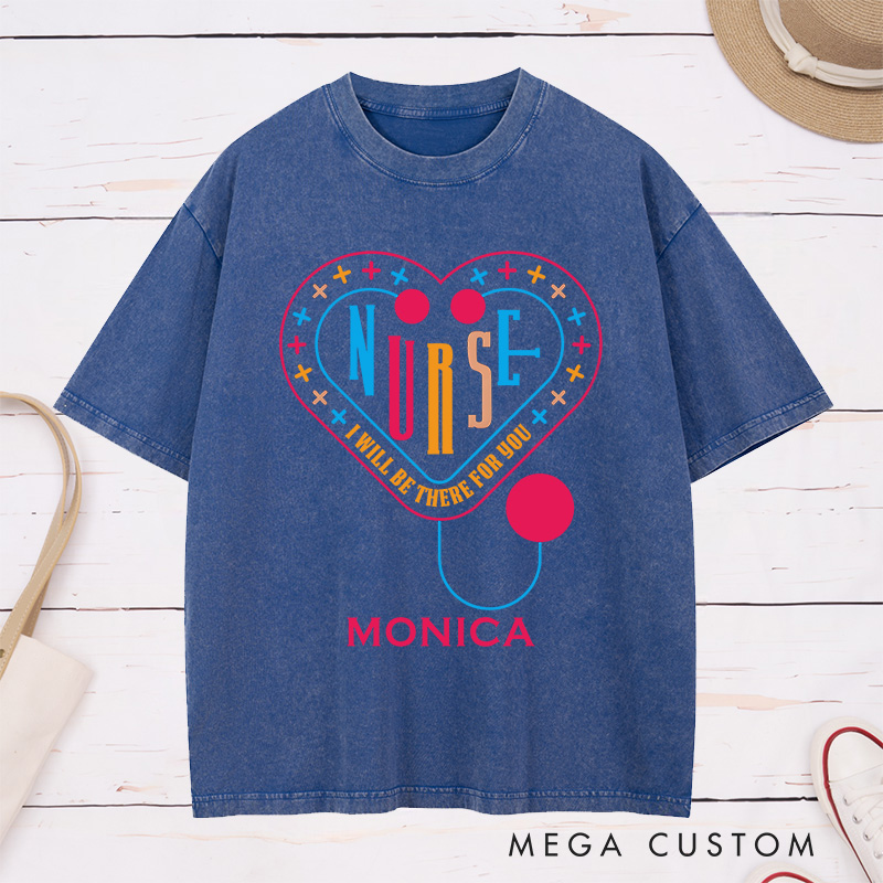 Personalized Nurse Washed T-Shirt Customized I'll Be There for You Design Washed T-Shirt 