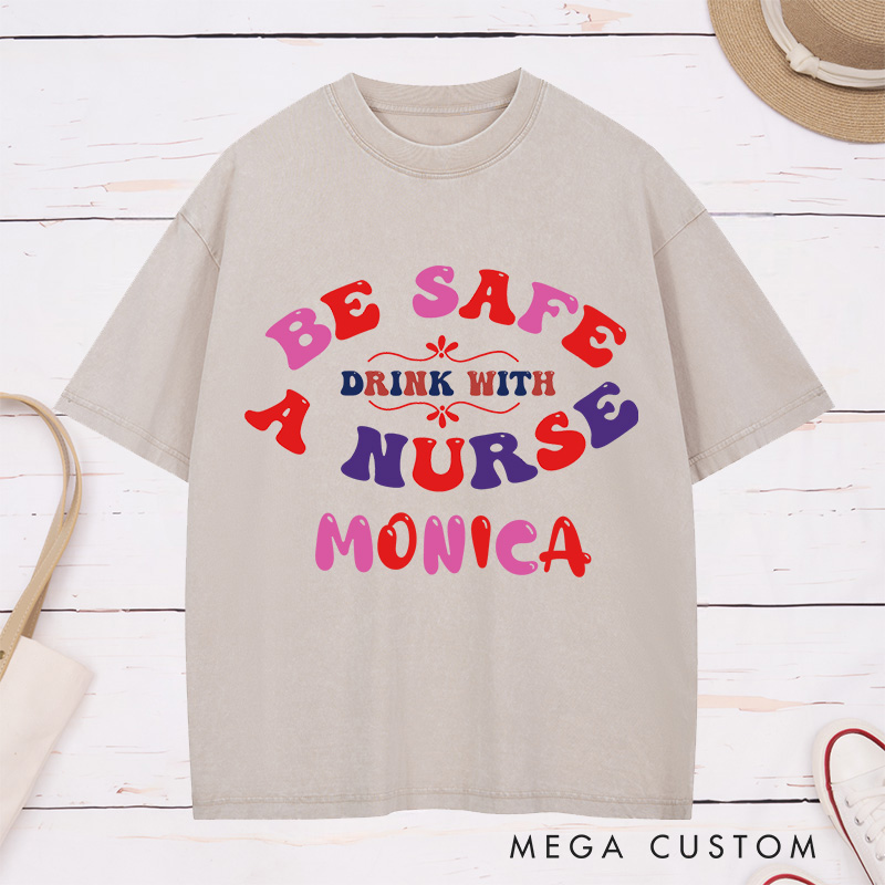 Personalized Nurse Washed T-Shirt Customized Be Safe Drink with a Nurse Design Washed T-Shirt 