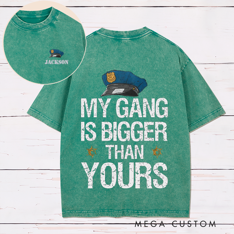 Personalized My Gang Is Bigger Than Yours Washed T-Shirt with Law Enforcement Inspired Design Gift for Police