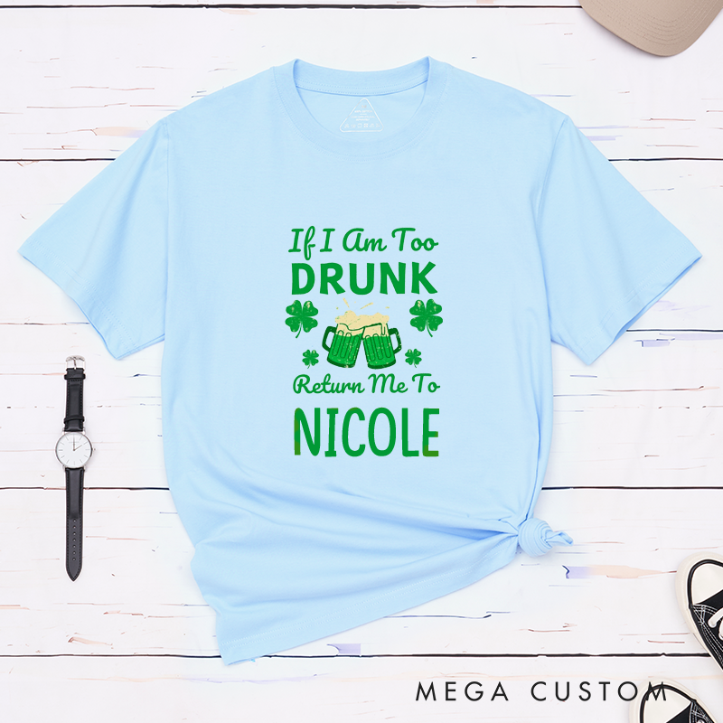 Personalized Funny If I'm Too Drunk Return Me To Someone St. Patrick's Day Couple Matching T-Shirt 