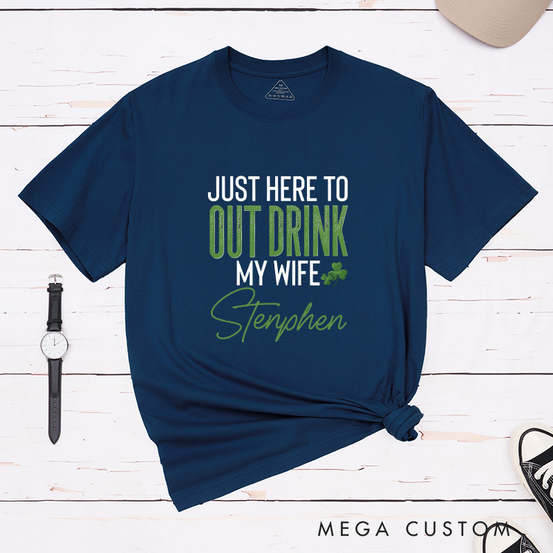 Personalized St. Patrick's Day Just Here To Out Drink My Husband and Wife Couple Matching T-Shirt 