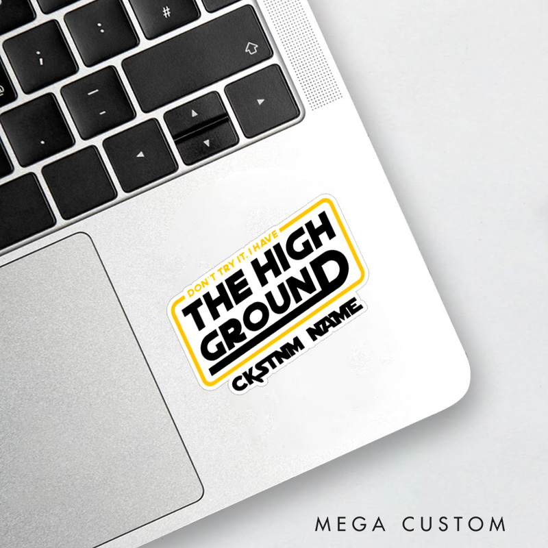 Personalized The High Ground Sticker Don't Try It I Have the High Ground Sticker Gift for Nerd Geek 